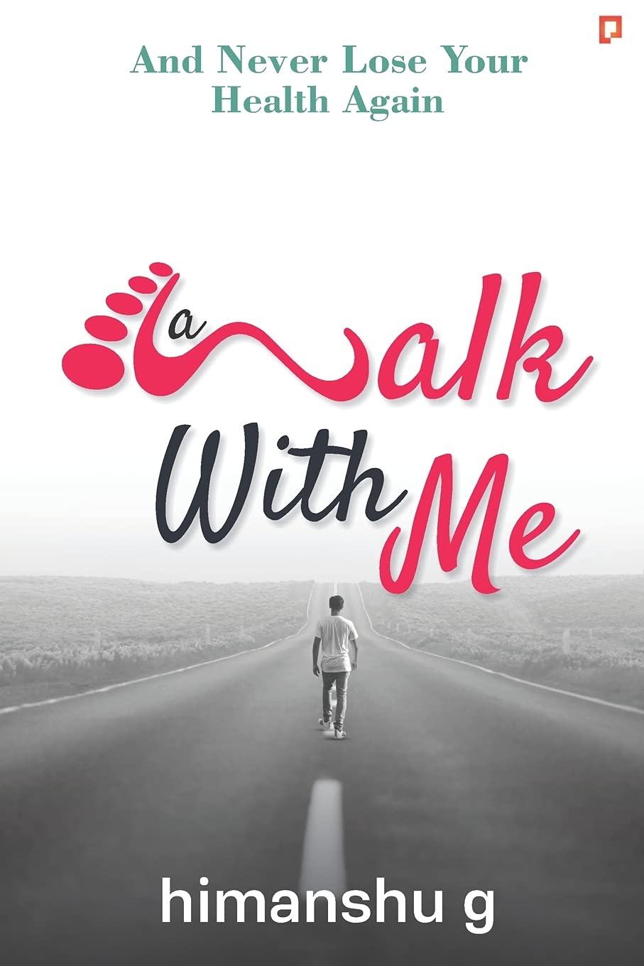 LATEST A Walk with Me: And Never Lose Your Health Again