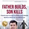 FATHER BUILDS, SON KILLS: 9 Great Ways to Build a Scalable and Profitable Business