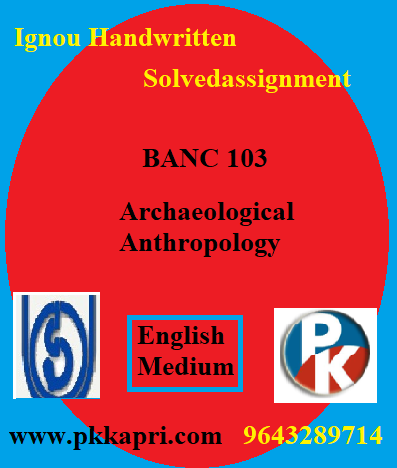 IGNOU ARCHAEOLOGICAL ANTHROPOLOGY BANC-103 Handwritten Assignment File 2022