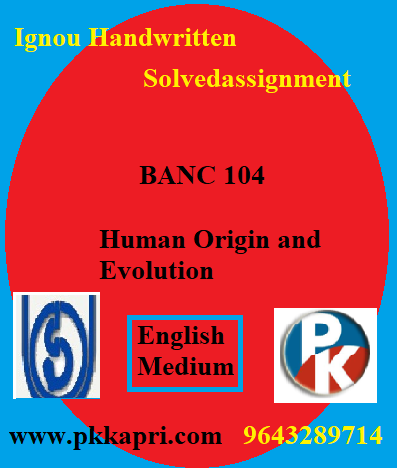 IGNOU Human Origin and Evolution BANC 104 Online Handwritten Assignment File 2022