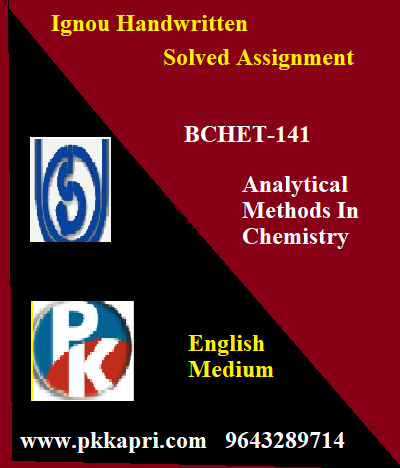 IGNOU ANALYTICAL METHODS IN CHEMISTRY BCHET-141 Handwritten Assignment File 2022