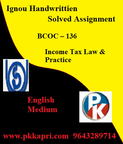 IGNOU INCOME TAX LAW & PRACTICE BCOC – 136 Handwritten Assignment File 2022