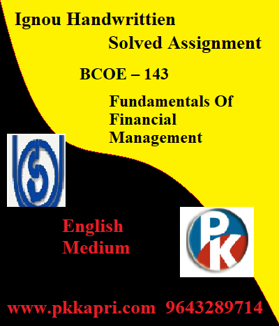 IGNOU FUNDAMENTALS OF FINANCIA MANAGEMENT BCOE – 143 Handwritten Assignment File 2022