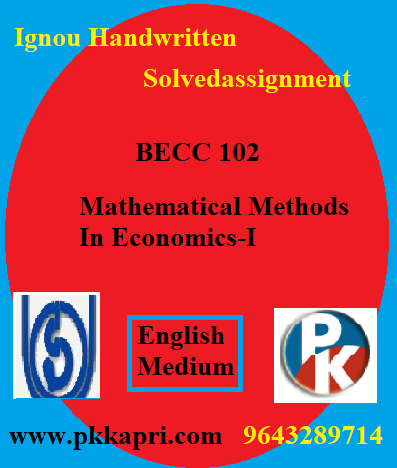 IGNOU Mathematical Methods in Economics-I BECC 102 Online Handwritten Assignment File 2022