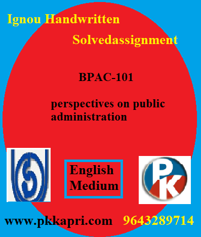 IGNOU PERSPECTIVES ON PUBLIC ADMINISTRATION BPAC-101 Handwritten Assignment File 2022