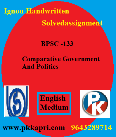 IGNOU COMPARATIVE GOVERNMENT AND POLITICS BPSC -133 Handwritten Assignment File 2022