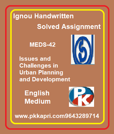 IGNOU Issues and Challenges in Urban Planning and Development MEDS-42 Handwritten Assignment File 2022