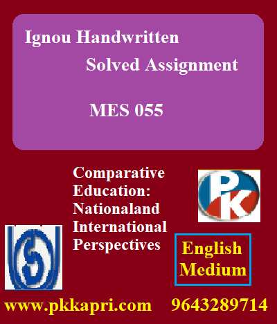 IGNOU COMPARATIVE EDUCATION: NATIONAL AND INTERNATIONAL PERSPECTIVES MES 055 Handwritten Assignment File 2022
