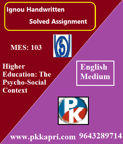 IGNOU HIGHER EDUCATION: THE PSYCHO-SOCIAL CONTEXT MES: 103 Handwritten Assignment File 2022