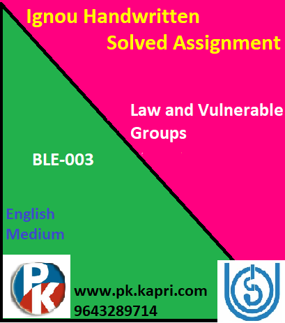 IGNOU BLE-003: Law and Vulnerable Groups Handwritten Assignment File 2022