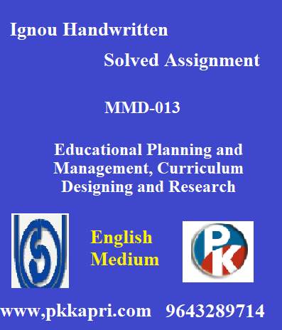 IGNOU Educational Planning and Management Curriculum Designing and Research MMD-013 Handwritten Assignment File 2022
