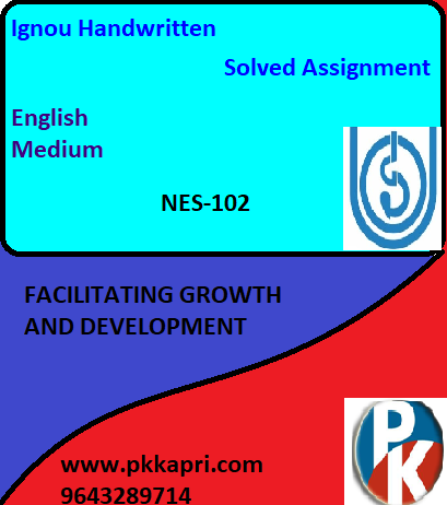 IGNOU NES-102: FACILITATING GROWTH AND DEVELOPMENT Handwritten Assignment File 2022