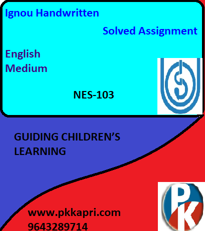 IGNOU NES-103: GUIDING CHILDREN’S LEARNING Handwritten Assignment File 2022
