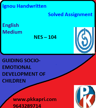 IGNOU NES – 104: GUIDING SOCIO-EMOTIONAL DEVELOPMENT OF CHILDREN Handwritten Assignment File 2022