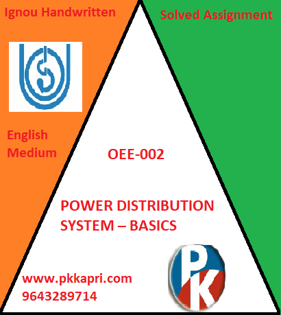 IGNOU OEE-002 POWER DISTRIBUTION SYSTEM – BASICS Handwritten Assignment File 2022