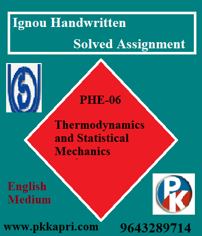 IGNOU Thermodynamics and Statistical Mechanics PHE-06 Handwritten Assignment File 2022