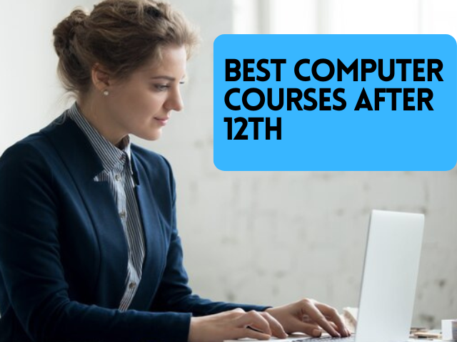 Best Computer Courses After 12th(Diploma, Degree and Certificate Programs)