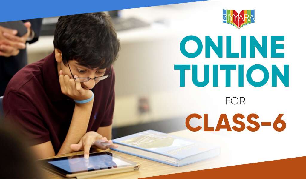 Choose The Best Home Tuition For Class 6 – Ziyyara