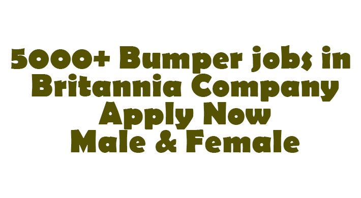 5000+ Bumper jobs in Britannia Company Apply Now male & Female