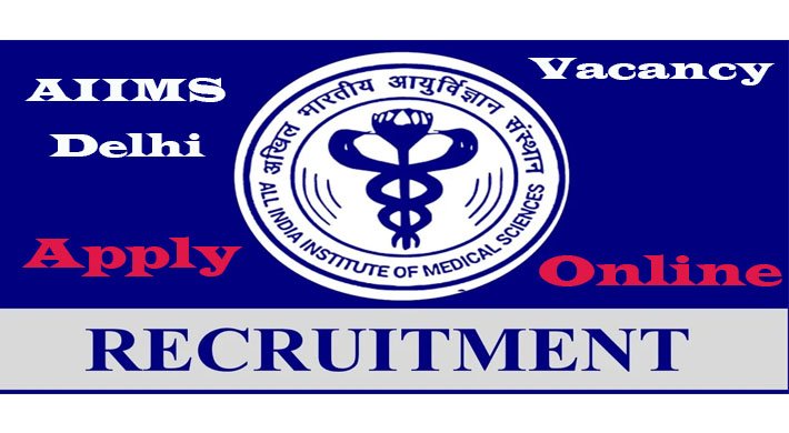 AIIMS Delhi Recruitment Jobs Vacancy
