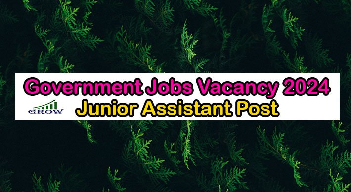 Government Jobs Vacancy 2024 Junior Assistant Post