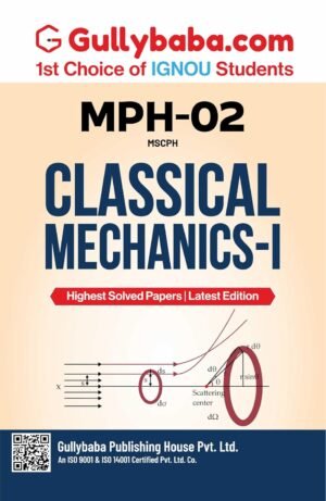 Gullybaba MPH-002 Classical Mechanics IGNOU Latest Study Material with Solved Previous Year Question Paper