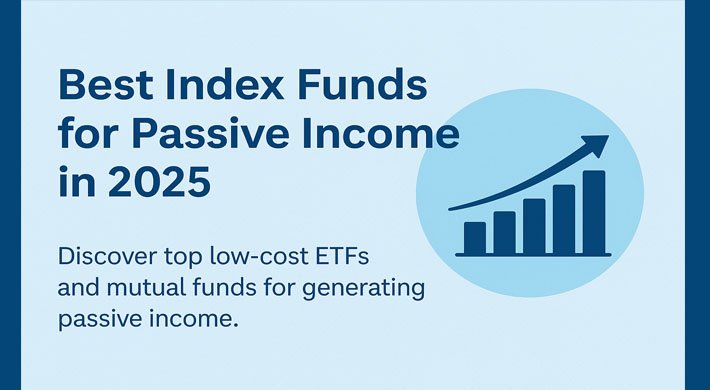 Best Index Funds for Passive Income in 2025