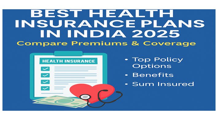 Best Health Insurance Plans in India for 2025: Compare Premiums & Coverage