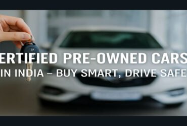 Certified Pre-Owned Cars in India – Buy Smart, Drive Safe