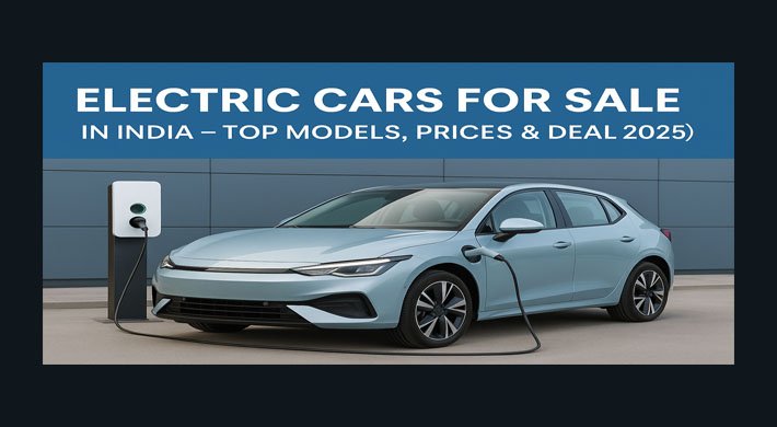 Electric Cars for Sale in India – Top Models, Prices & Deals 2025-26