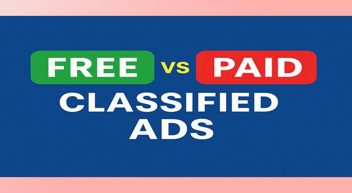 Free Vs Paid Classified Ads: What Works Better in 2025?