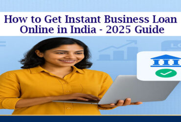 How to Get Instant Business Loan Online in India – 2025 Guide