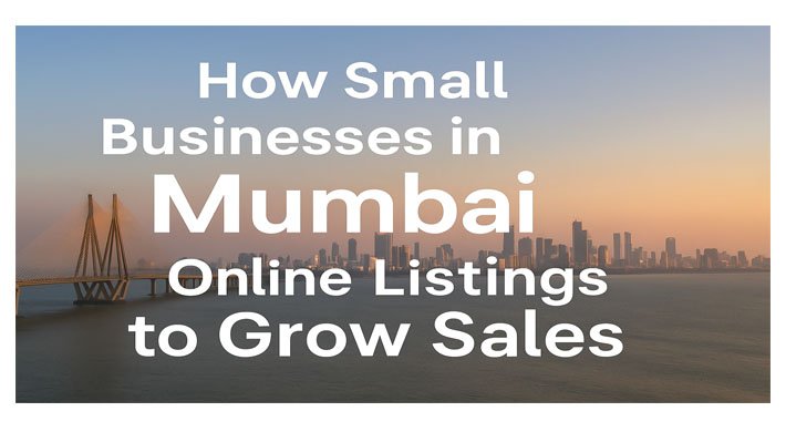 How Small Businesses in Mumbai Can Use Online Listings to Grow Sales
