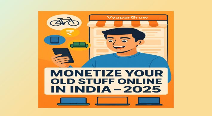 Best Ways to Monetize Your Old Stuff Online in India 2025 Guide