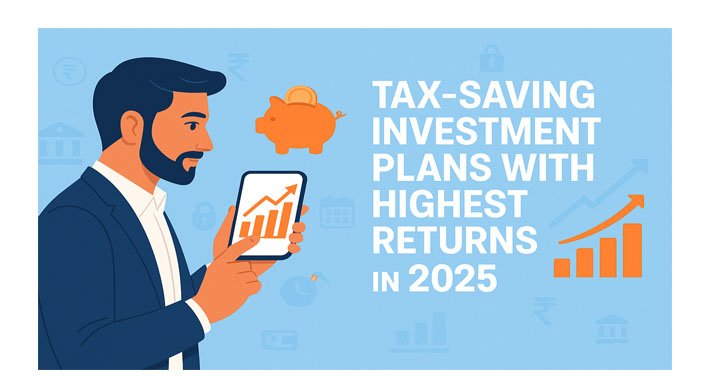 Tax Saving Investment Plans with Highest Returns in 2025