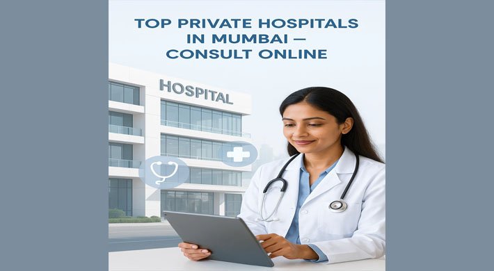 Top Private Hospitals in Mumbai: Compare Services & Consult Online 2025