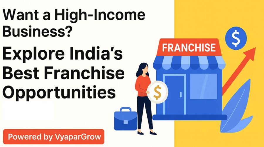 Want a High-Income Business? Explore India’s Best Franchise Opportunities 2026