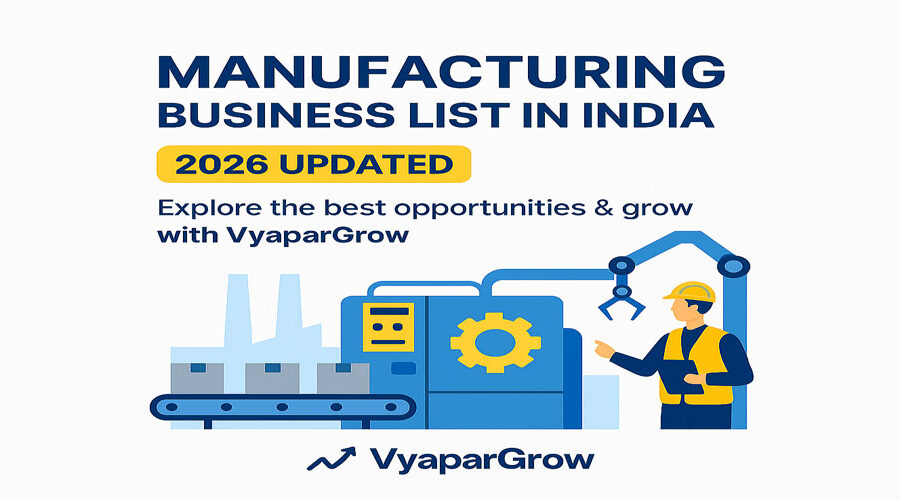 Top Manufacturing Business List in India – Explore the Best Opportunities & Grow with VyaparGrow